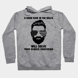 A Good Kick In The Balls Will Solve Your Gender Confusion Hoodie